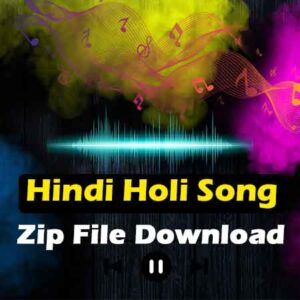Old and New Hindi Holi Song Zip File Download